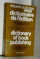 Dictionnaire de l'e´dition: Art, techniques, industrie et commerce du livre = Dictionary of book publishing : creative, technical and commercial terms of the book industry 2765401454 Book Cover