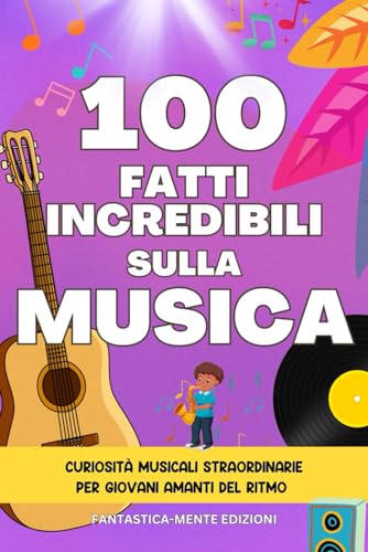 100 Fatti Incredibili sulla Musica: Curiosità Musicali Straordinarie per Giovani Amanti del Ritmo