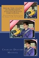 Breaking the Chains of Depression and Live Beyond Limitations: Overcoming Depression to Enjoy Life in Fullness 1512053910 Book Cover