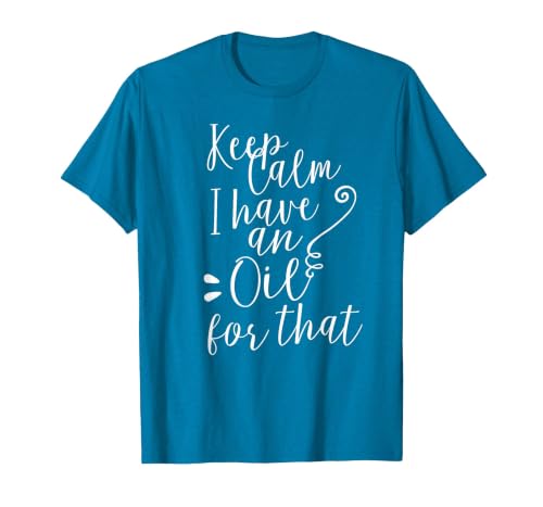 Keep Calm I Have an Oil for that Essential Oils Tshirt T-Shirt, Men, Sapphire Blue, X-Large