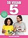 So Vegan in 5: Over 100 super simple and delicious 5-ingredient recipes. Recommended by Veganuary (English Edition)