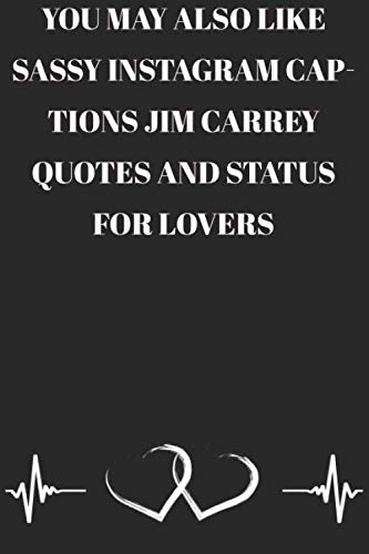 You may also like Sassy Instagram Captions Jim Carrey quotes and Status for lovers : Lined Notebook/Journal; Inspirational Gifts, Quote Dot Grid, ... Sketch ... For Everyday Use | Large 120 Pag