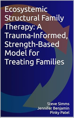 Ecosystemic Structural Family Therapy: A Trauma-Informed, Strength-Based Model for Treating Families