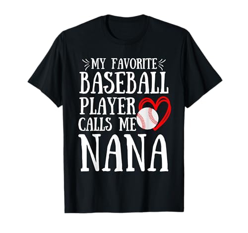My Favorite Baseball Player Calls Me Nana Cute Nana Baseball T-Shirt