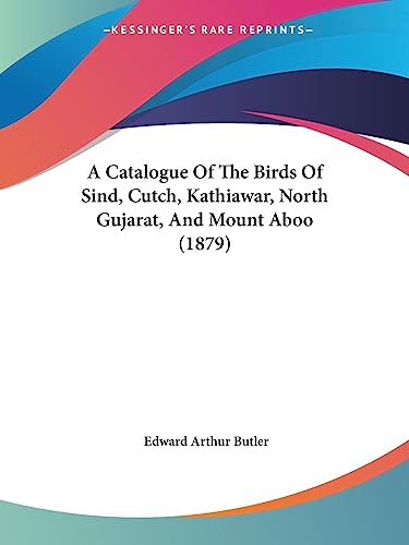 A Catalogue Of The Birds Of Sind, Cutch, Kathiawar, North Gujarat, And Mount Aboo (1879)