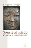 Sonríe al miedo: Despierta tu valentía interior (Sabiduría Perenne)