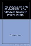 THE VOYAGE OF THE FRIGATE PALLADA. Edited and Translated by N.W. Wilson.