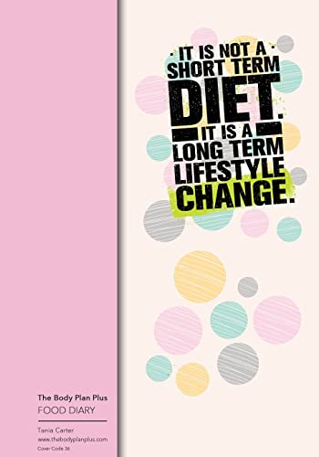 The Body Plan Plus - FOOD DIARY - Tania Carter: Code B36 - It is not a short ter: Calorie Smart & Food Organised - Clever Food Diary - For Weight Loss ... Lists, Perfect Bound, 120 Pages, Size 7x10
