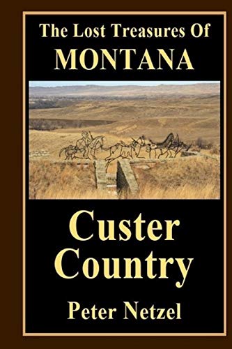 The Lost Treasues Of Montana: Custer Country (Lost Treasures of Montana)
