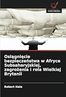 Osiagniecie bezpieczenstwa w Afryce Subsaharyjskiej, zagrozenia i rola Wielkiej Brytanii (Polish Edition) 6208746205 Book Cover