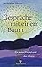 Produktbild Gespräche mit einem Baum: Ein weiser Freund und die großen Geheimnisse des Lebens