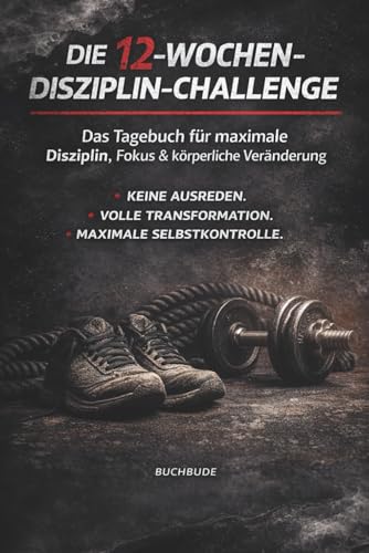 12 Wochen - Challenge: Dein persönliches Fitness- und Selbstdisziplin-Tagebuch