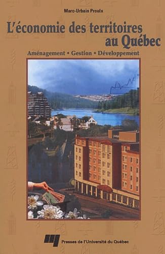 PU QUEBEC - L'économie des territoires au Québec: Aménagement, gestion, développement