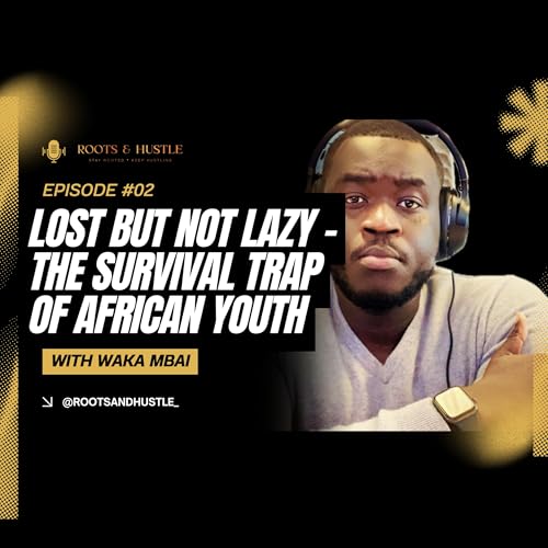 Lost But Not Lazy - The Survival Trap Of The African Youth