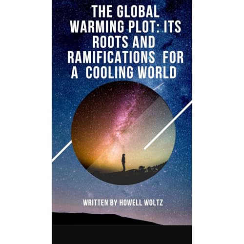 The Global Warming Plot: its roots and ramifications for a cooling world by Howell Woltz episode artwork