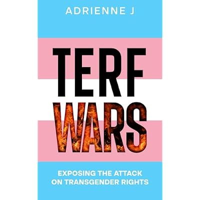 TERF WARS: Exposing the Attack on Transgender Rights