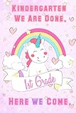 Kindergarten We Are Done. 1st Grade Here We Come.: Kindergarten Girls Graduation Journal |Composition NoteBook | Kawaii Unicorn With Stars | Ruled Line 6 x 9