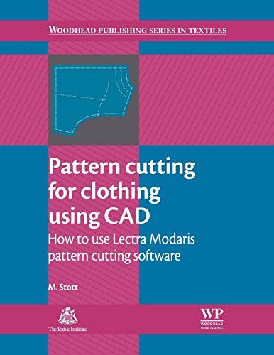 Pattern Cutting for Clothing Using CAD: How to Use Lectra Modaris Pattern Cutting Software (Woodhead Publishing Series in Textiles) by M Stott (2012-11-13)