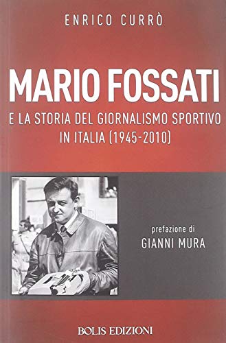 Mario Fossati e la storia del giornalismo sportivo in Italia (1945-2010