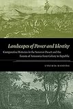 Landscapes of Power and Identity: Comparative Histories in the Sonoran Desert and the Forests of Amazonia from Colony to Republic