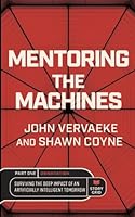 Mentoring the Machines: Orientation - Part One: Surviving the Deep Impact of the Artificially Intelligent Tomorrow 1645010821 Book Cover