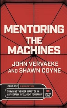 Paperback Mentoring the Machines: Orientation - Part One: Surviving the Deep Impact of the Artificially Intelligent Tomorrow Book
