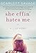 She Effin' Hates Me: A Love Story
