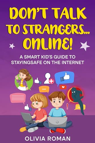Don’t Talk to Strangers... Online!: A Smart Kid’s Guide to Staying Safe on the Internet