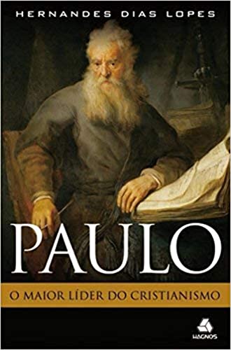 Paulo: O maior líder do cristianismo: O maior líder do cristianismo