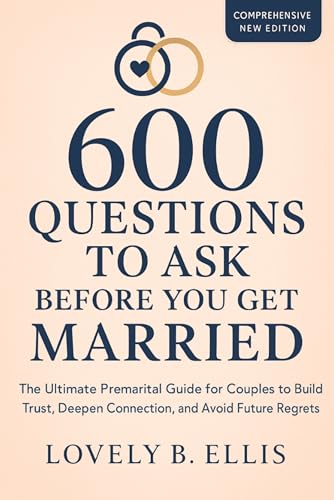 600 QUESTIONS TO ASK BEFORE YOU GET MARRIED: The Ultimate Premarital Guide for Couples to Build Trust, Deepen Connection, and Avoid Future Regrets (English Edition)