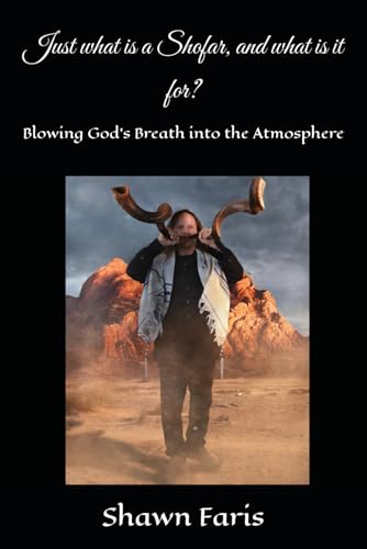 Just what is a Shofar, and what is it for?: Blowing God's Breath into the Atmosphere