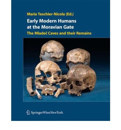 [( Early Modern Humans at the Moravian Gate: The Mladec Caves and Their Remains )] [by: Maria Teschler-Nicola] [Oct-2007] Hardcover