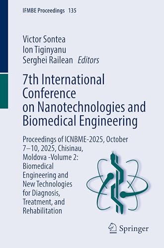7th International Conference on Nanotechnologies and Biomedical Engineering: Proceedings of ICNBME-2025, October 7–10, 2025, Chisinau, Moldova -Volume ... and Rehabilitation (IFMBE Proceedings, 135)