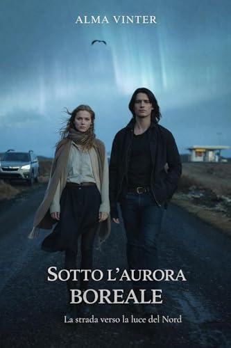 Sotto l’aurora boreale: La strada verso la luce del Nord (Misteri Nordic Noir)