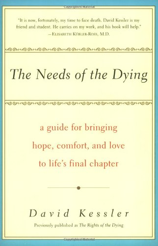 The Needs of the Dying: A Guide For Bringing Hope, Comfort, and Love to Life's Final Chapter