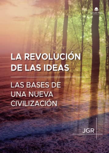 La revolución de las ideas: Las bases de una nueva civilización