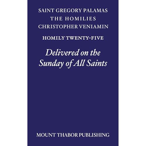 Homily Twenty-Five "Delivered on the Sunday of All Saints" Audiobook By St. Gregory Palamas, Christopher Veniamin c