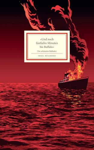 Insel Verlag - »Und noch fünfzehn Minuten bis Buffalo«: Deutsche Balladen | Farbintensiv und ausdrucksvoll in Szene gesetzt vom Illustrator Burkhard Neie | Großformatige Sonderausgabe (Insel-Bücherei)