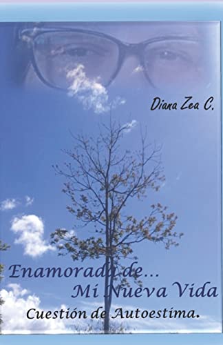 Enamorada de mi Nueva Vida: Cuestión de Autoestima (Literatura Diana Zea) (Spanish Edition)