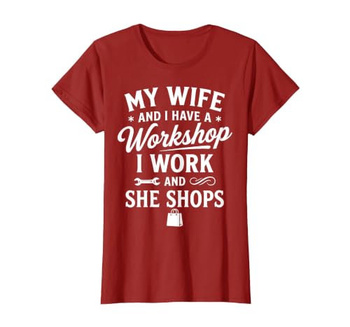 My Wife and I Have a Workshop I Work and She Shops T-Shirt, Women, Cranberry Red, Medium