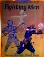 Fighting Men How Men Have Fought Through The Ages B000K6EF50 Book Cover