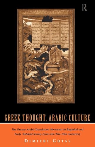 Greek Thought, Arabic Culture: The Graeco-Arabic Translation Movement in Baghdad and Early 'Abbasaid Society...