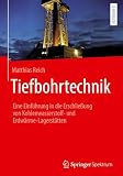 Tiefbohrtechnik: Eine Einführung in die Erschließung von Kohlenwasserstoff- und Erdwärme-Lagerstätten