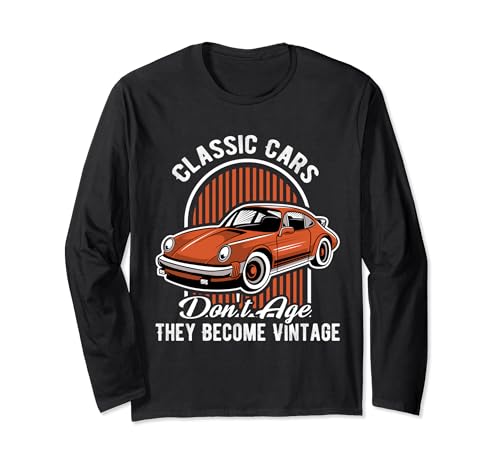 Classic Cars Don't Age They Become Vintage Classic Car Long Sleeve T-Shirt