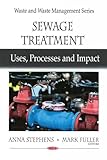 Sewage Treatment: Uses, Processes and Impact (Waste and Wates Management Series)
