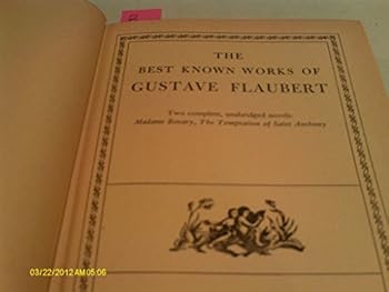 The Best Known Works of Gustave Flaubert : Madame Bovary, The Temptation of Saint Anthony, & Salammbo