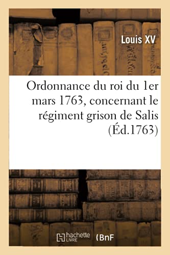 Ordonnance du roi du 1er mars 1763, concernant le régiment grison de Salis (French Edition)