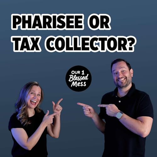 Ep. 13 - Pharisee or Tax Collector: Why Admitting Our Depravity is Really Good