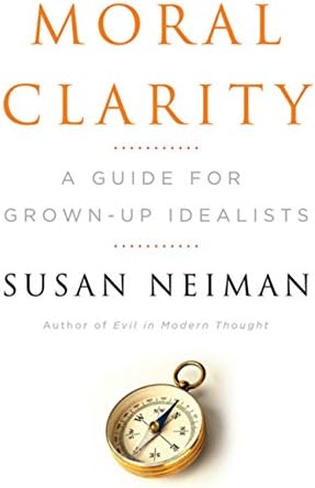 Moral Clarity: A Guide for Grown-Up Idealists