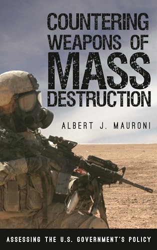 Countering Weapons of Mass Destruction: Assessing the U.S. Government's Policy (Weapons of Mass Destruction and Emerging Technologies)